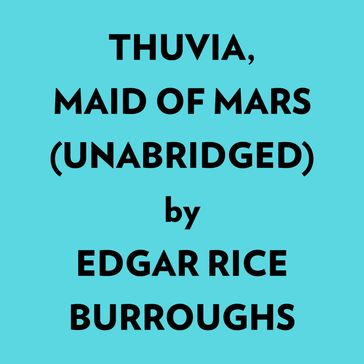 Thuvia, Maid Of Mars (Unabridged) - Edgar Rice Burroughs