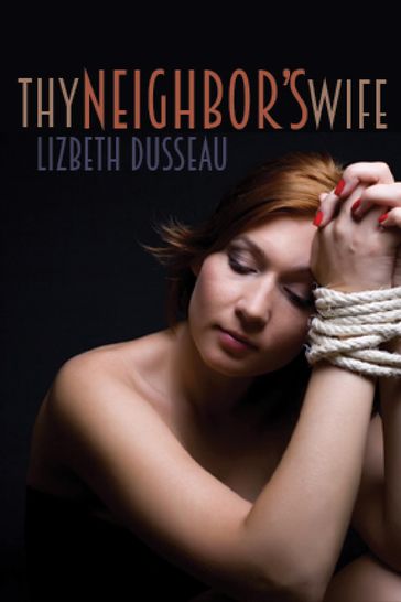 Thy Neighbor's Wife - Lizbeth Dusseau