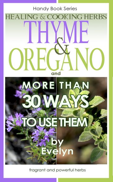 Thyme & Oregano, Healing and Cooking Herbs, And more than 30 Ways To Use Them - Evelyn
