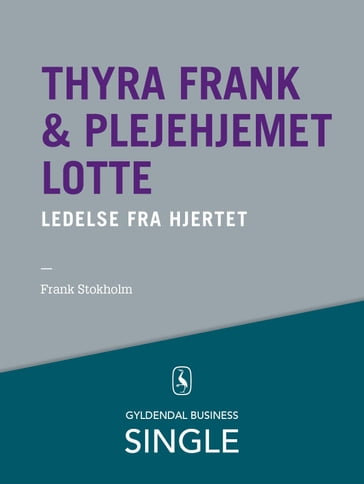 Thyra Frank & Plejehjemmet Lotte - Den danske ledelseskanon, 7 - Frank Stokholm - Kurt Klaudi Klausen - Majken Schultz - Mikael R. Lindholm - Per Jenster - Per Nikolaj Bukh - Steen Hildebrandt