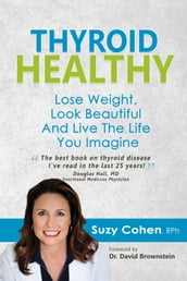 Thyroid Healthy: Lose Weight, Look Beautiful and Live the Life You Imagine