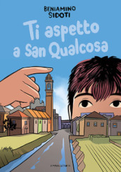 Ti aspetto a San Qualcosa. Ediz. illustrata