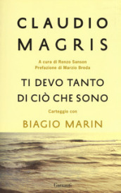 Ti devo tanto di ciò che sono. Carteggio con Biagio Marin. Nuova ediz.