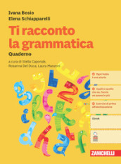 Ti racconto la grammatica. Con Quaderno. Per la Scuola media. Con Contenuto digitale (fornito elettronicamente)