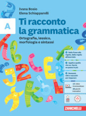 Ti racconto la grammatica. Ortografia, lessico, morfologia e sintassi con Tavole grammaticali + Quaderno. Per la Scuola media. Con espansione online. Vol. A