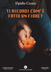 Ti ricordi com è fatto un fiore?