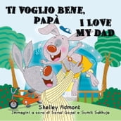 Ti voglio bene, papà I Love My Dad (Bilingual Italian Kids Book)