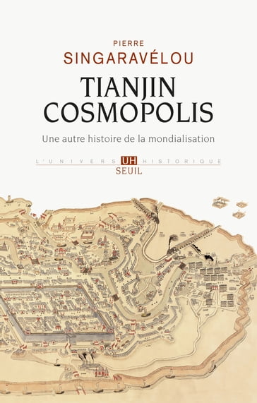 Tianjin Cosmopolis. Une histoire de la mondialisation en 1900 - Pierre Singaravélou