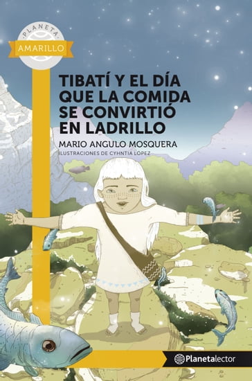 Tibati y el dia que la comida se convirtio en ladrillo - Planeta lector - Mario Angulo