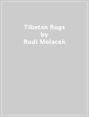 Tibetan Rugs - Rudi Molacek - Thomas Wild - Thomas Cole - Felix Elwert