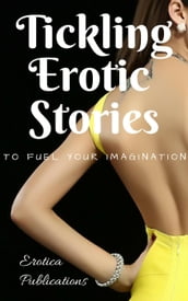 Tickling Erotic Stories: To Fuel Your Imagination