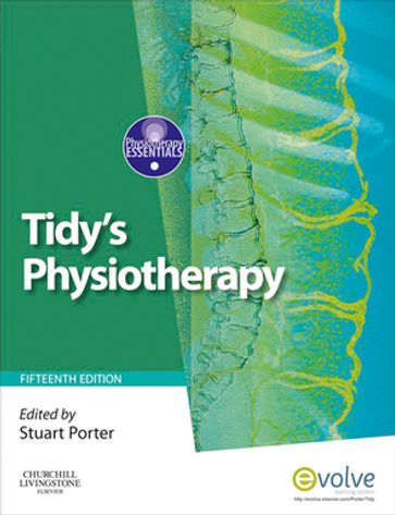 Tidy's Physiotherapy E-Book - Stuart Porter - Ph.D. BSc.Hons - SFHEA - PGCAP.Grad.Dip.Phys .M.C.S.P. HCPC. Cert M.H.S. MLACP