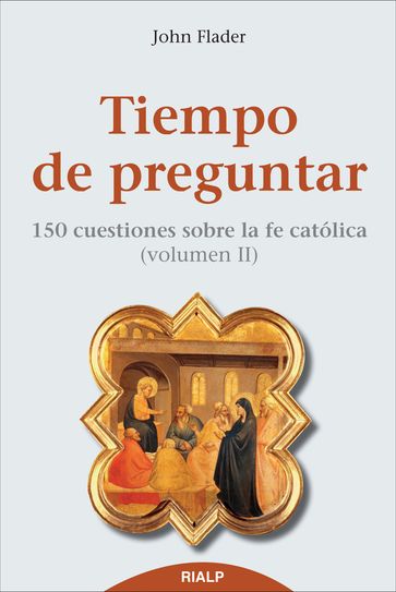 Tiempo de preguntar II. 150 cuestiones sobre la fe católica - John Flader