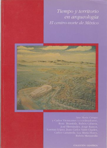 Tiempo y territorio en arqueología - Rosa Brambila - Carlos Viramontes Anzures - Rubén Cabrera Castro - José Hernández Rivero - Ana María Crespo - Jorge Ramos de la Vega - Lorenza López Mesías - Juan Carlos Saint-Charles Zetina - Carlos Castañeda - Luz María Flores - Rubén Manzanilla López