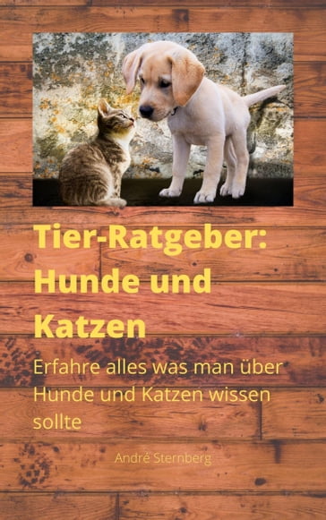 Tier-Ratgeber: Hunde und Katzen - Andre Sternberg