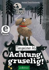 Tiergeister AG Achtung, gruselig! (Tiergeister AG 1)