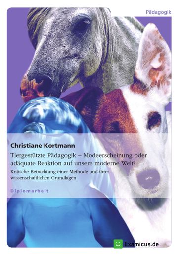 Tiergestützte Pädagogik - Modeerscheinung oder adäquate Reaktion auf unsere moderne Welt? - Christiane Kortmann