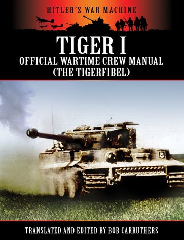 Tiger 1: The Official Wartime Crew Manual - Bob Carruthers