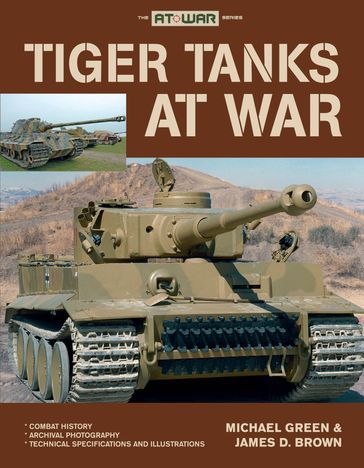 Tiger Tanks at War - Michael Green - James D. Brown