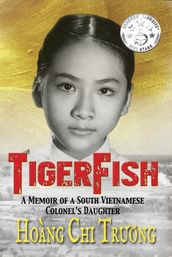 TigerFish: A Memoir of a South Vietnamese Colonel