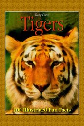 Tigers: 100 Illustrated Fun Facts