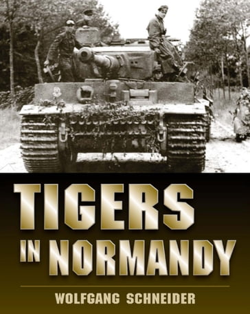 Tigers in Normandy - Wolfgang Schneider