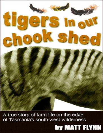 Tigers in Our Chook Shed - Matt Flynn