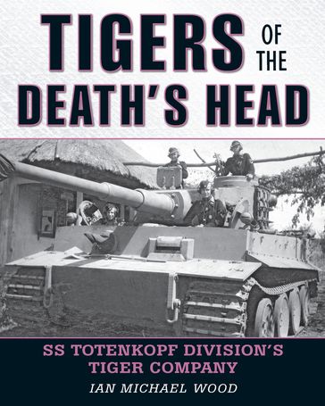 Tigers of the Death's Head - Michael Wood