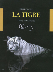 Tigre. Storia, mito e realtà (La)