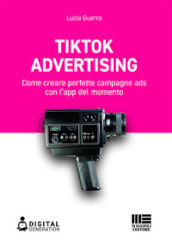 Tik Tok advertising. Come creare perfette campagne ads con l app del momento