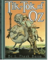Tik-Tok of Oz, Eighth of the Oz Books (Illustrated)