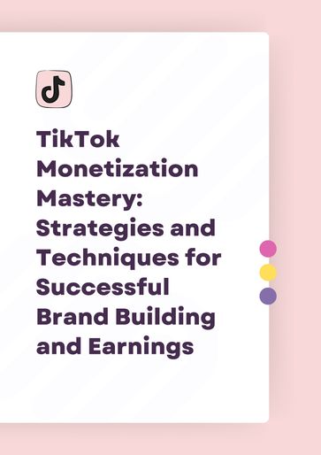 TikTok Monetization Mastery: Strategies and Techniques for Successful Brand Building and Earnings - Rizvan Mehdizade