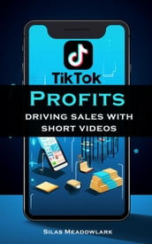 TikTok Profits: Driving Sales With Short Videos