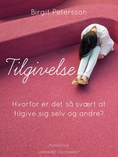 Tilgivelse. Hvorfor er det sa svært at tilgive sig selv og andre