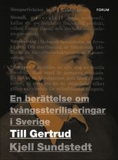 Till Gertrud : en berättelse om tvangssteriliseringar i Sverige