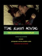 Time Always Moving - The Illustrated Screenplay