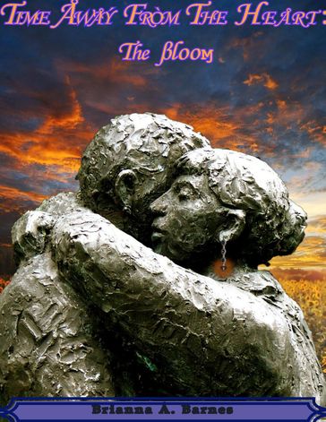 Time Away From The Heart: The Bloom - Brianna Barnes