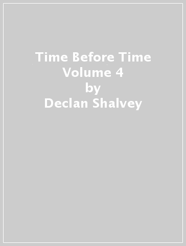 Time Before Time Volume 4 - Declan Shalvey - Rory McConville