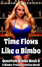 Time Flows Like a Bimbo: A Bimbo Transformation Novel