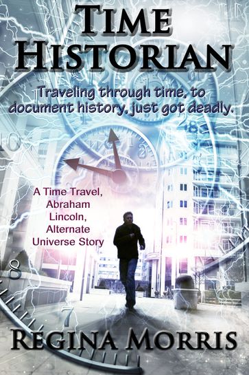 Time Historian: A Time Travel Abraham Lincoln Alternate Universe Story - Regina Morris