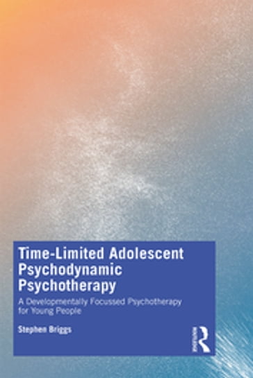 Time-Limited Adolescent Psychodynamic Psychotherapy - Stephen Briggs