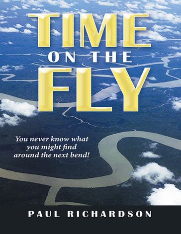 Time On the Fly: You Never Know What You Might Find Around the Next Bend! - Paul Richardson
