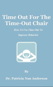 Time Out For The Time-Out Chair: How To Make Time-Out Work Better