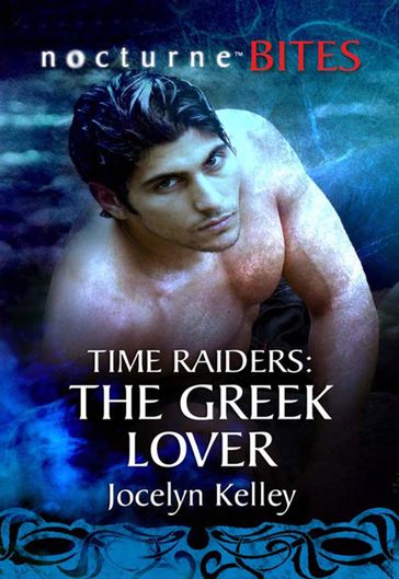 Time Raiders: The Greek Lover (Mills & Boon Nocturne Bites) (Time Raiders, Book 9) - Jocelyn Kelley