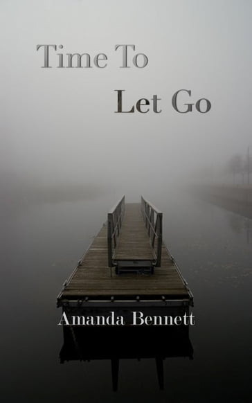 Time To Let Go - Amanda Bennett