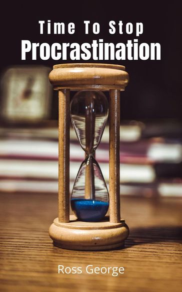 Time To Stop Procrastination - George Ross