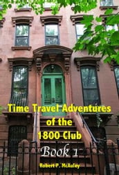 Time Travel Adventures Of The 1800 Club: BOOK I