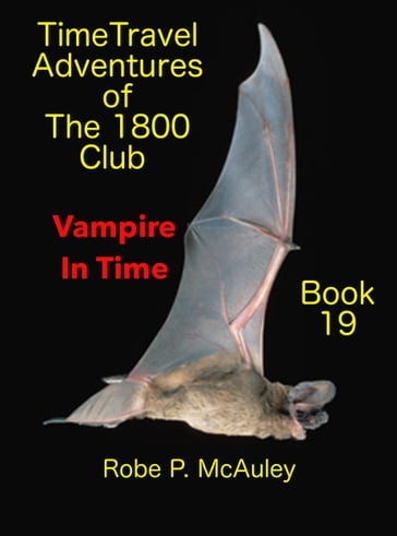 Time Travel Adventures of The 1800 Club: Book 19 - Robert P McAuley