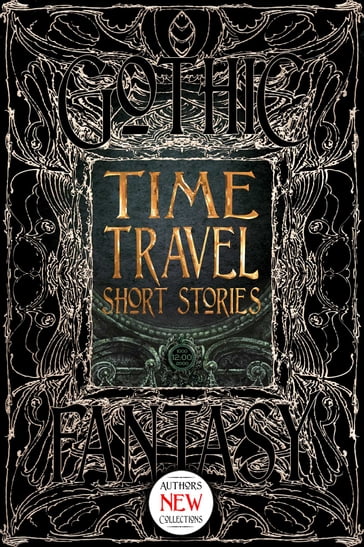 Time Travel Short Stories - Adam Vine - Anton Rose - Beth Goder - Bo Balder - Brian Trent - Chris Reynolds - Dominick Cancilla - K.L. Evangelista - Kate Estabrooks - Kate Heartfield - Larry Hodges - Nino Cipri - Samantha Murray - Scott Merrow - Tony Genova - Valerie Valdes