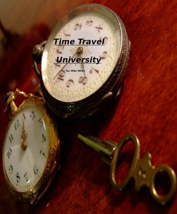 Time Travel University - Mike White